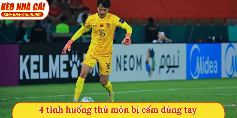 4 tình huống thủ môn bị cấm dùng tay