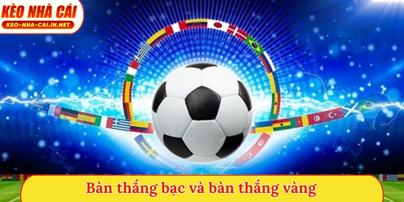 Bàn thắng bạc và Bàn thắng vàng