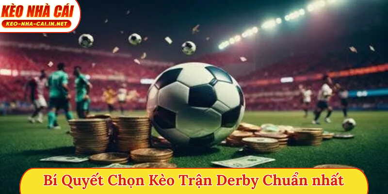 Bí quyết chọn kèo trận derby