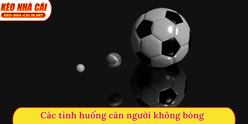 Các tình huống cản người không bóng