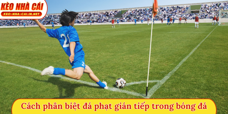 Cách phân biệt đá phạt gián tiếp trong bóng đá