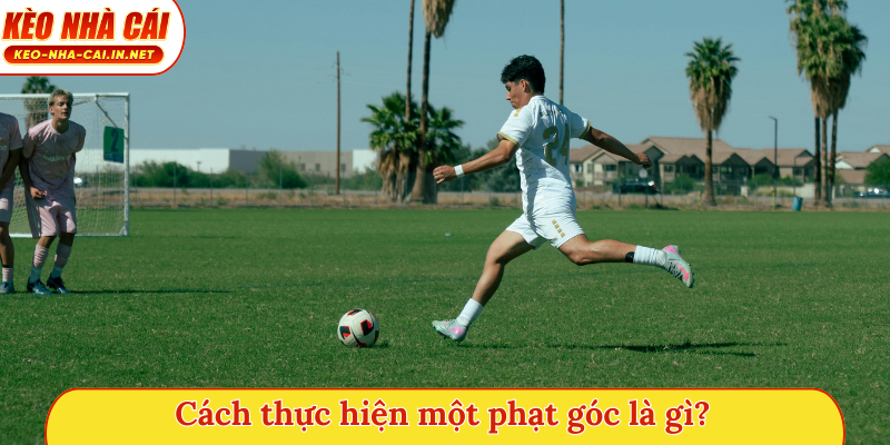 Cách thực hiện một phạt góc là gì