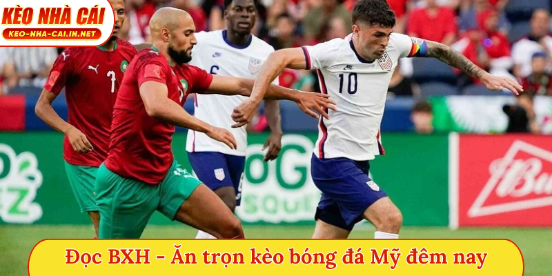 Đọc BXH - Ăn trọn kèo bóng đá Mỹ đêm nay