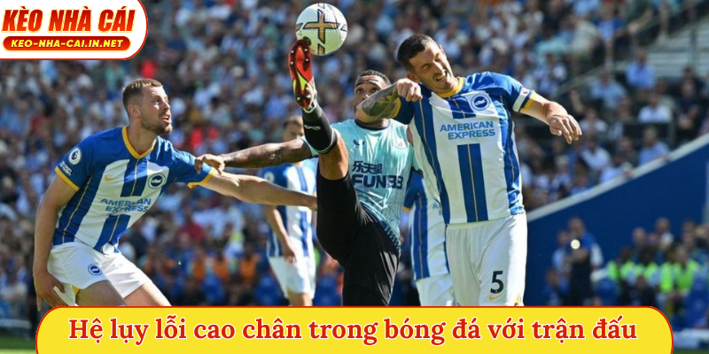 Hệ lụy lỗi cao chân trong bóng đá với trận đấu