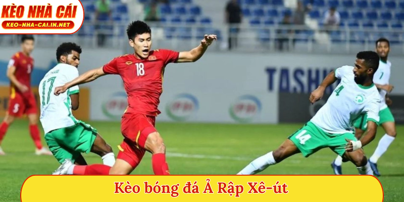 Kèo bóng đá Ả Rập Xê-út