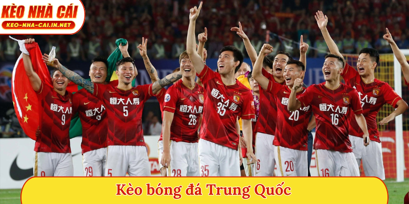 Kèo bóng đá Trung Quốc