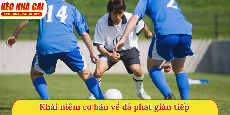 Khái niệm cơ bản về đá phạt gián tiếp