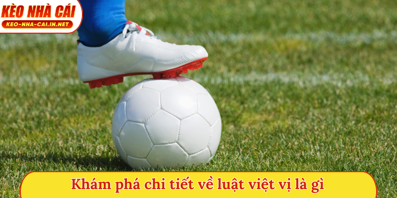 Khám phá chi tiết về luật việt vị là gì