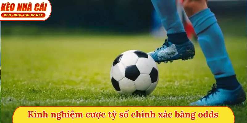 Kinh nghiệm cược tỷ số chính xác qua bảng odds