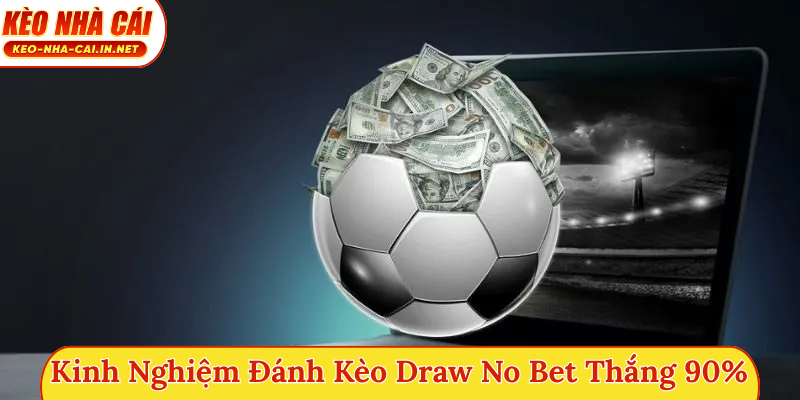Kinh nghiệm đánh kèo Draw No Bet
