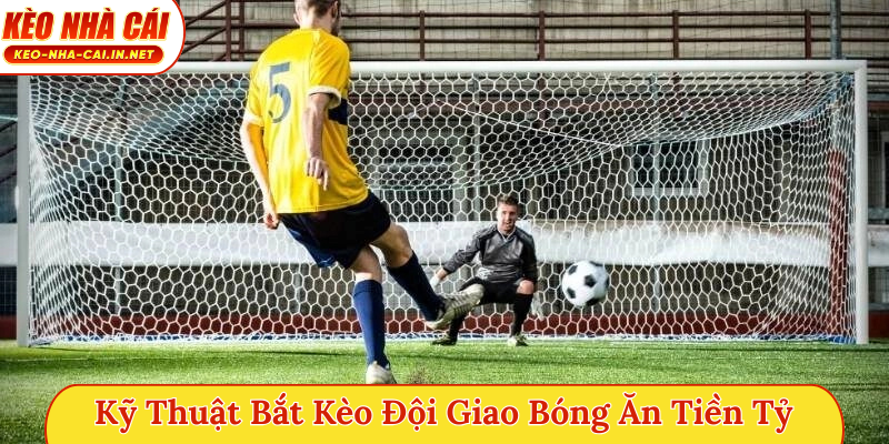 Kỹ thuật bắt kèo đội giao bóng