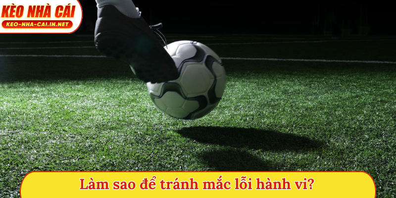 Làm sao để tránh mắc lỗi hành vi?