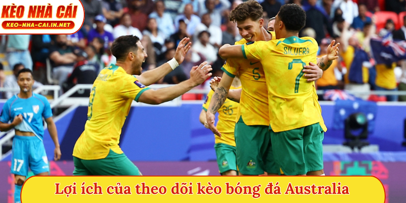 Lợi ích của theo dõi kèo bóng đá Australia