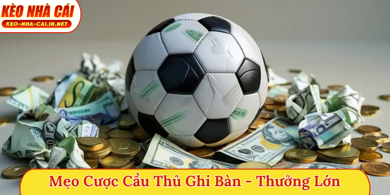 Mẹo cược cầu thủ ghi bàn