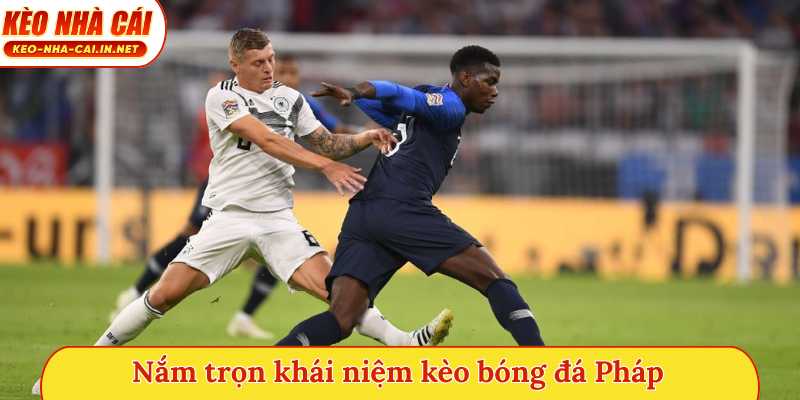 Nắm trọn khái niệm kèo bóng đá Pháp