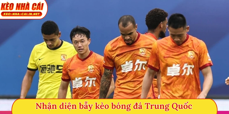 Nhận diện bẫy kèo bóng đá Trung Quốc