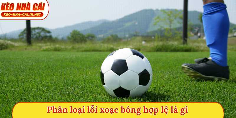 Phân loại lỗi xoạc bóng hợp lệ là gì