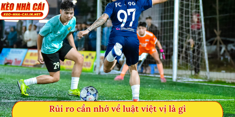 Rủi ro cần nhớ về luật việt vị là gì