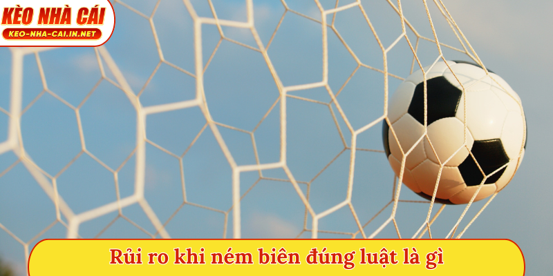 Rủi ro khi ném biên đúng luật là gì