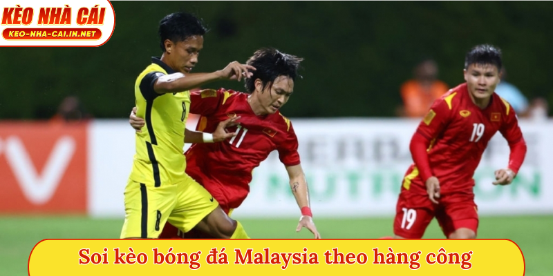 Soi kèo bóng đá Malaysia theo hàng công