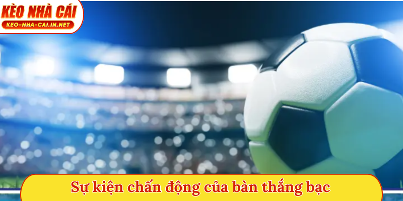 Sự kiện chấn động của bàn thắng bạc