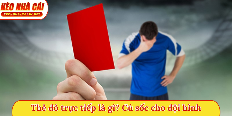 Thẻ đỏ trực tiếp là gì? Cú sốc cho đội hình