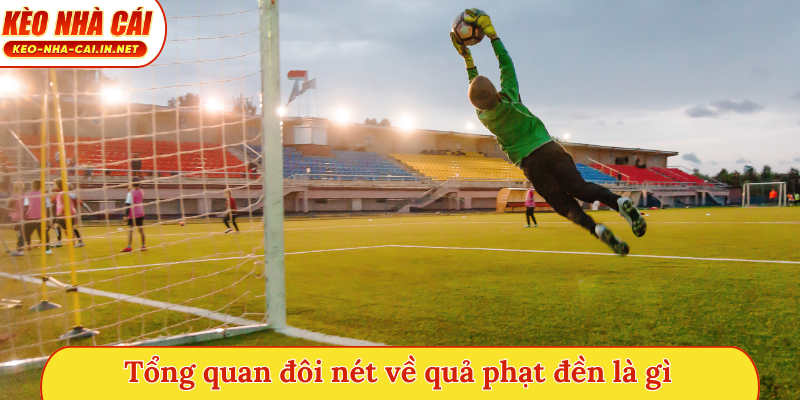 Tổng quan đôi nét về quả phạt đền là gì