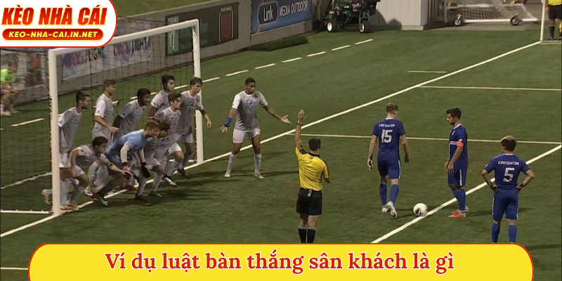 Ví dụ luật bàn thắng sân khách là gì